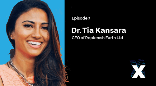 Episode 3: Dr. Tia Kansara - CEO of Replenish Earth Ltd