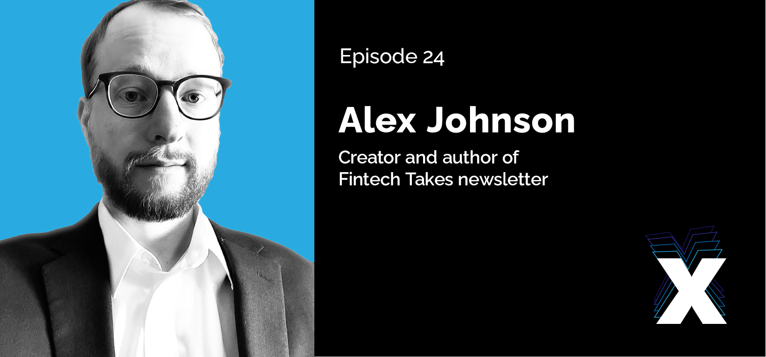 Episode 24 - Alex Johnson - Creator and author of Fintech Takes newsletter.
