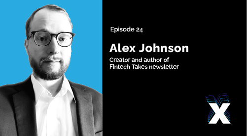 Episode 24 - Alex Johnson - Creator and author of Fintech Takes newsletter.