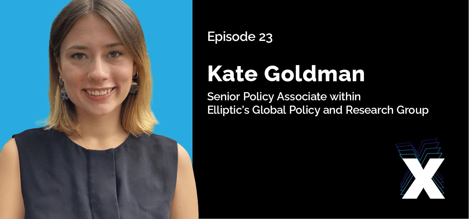 Episode 23 - Kate Goldman - Senior Policy Associate within Elliptic's Global Policy and Research Group