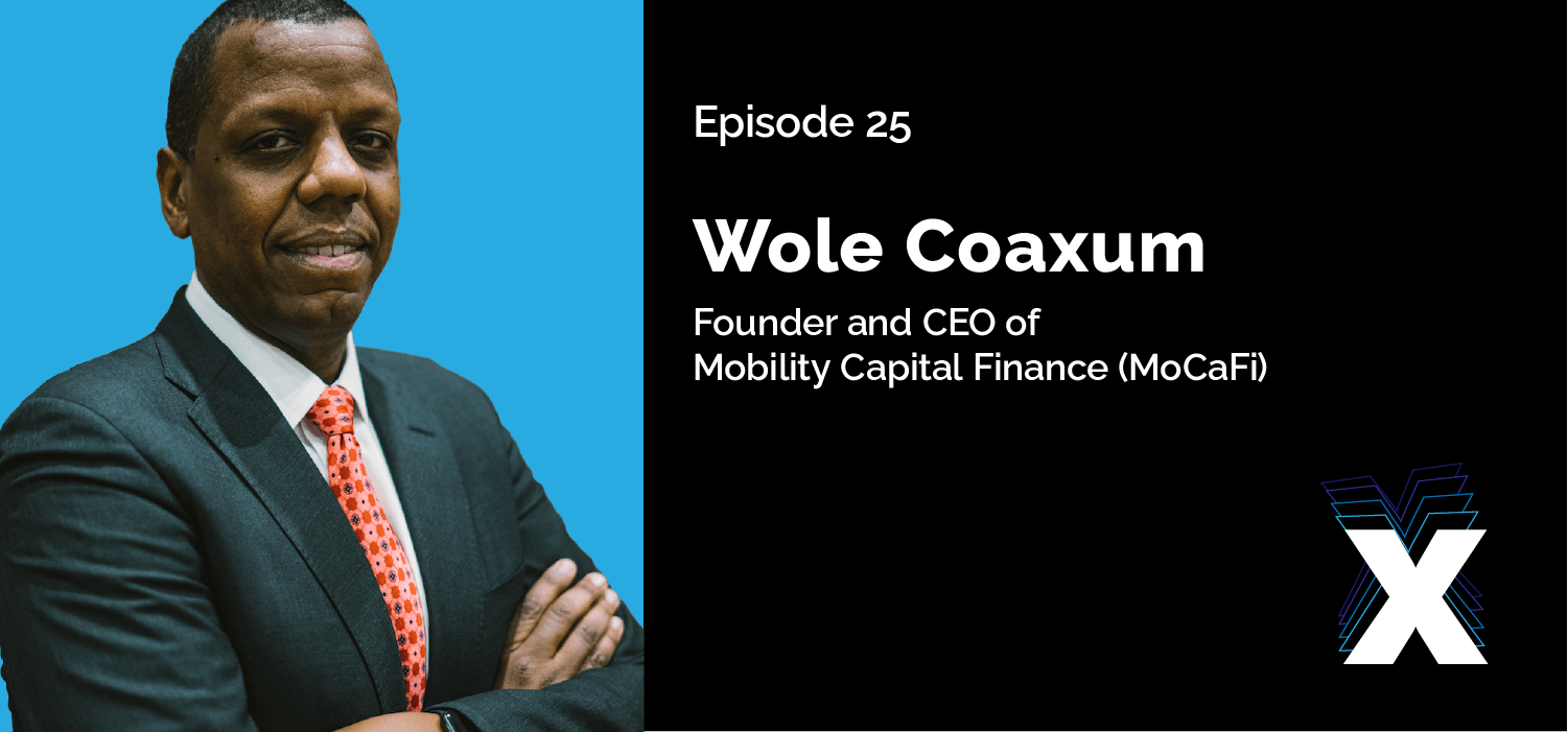 Episode 25 - Wole Coaxum - Founder and CEO of Mobility Capital Finance (MoCaFi)