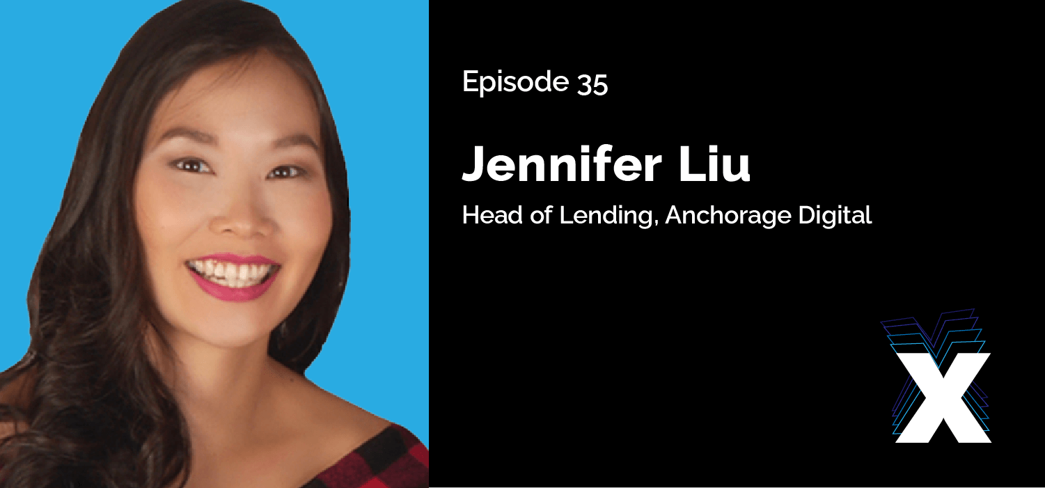 Episode 35 - Jennifer Liu - Head of Lending, Anchorage Digital