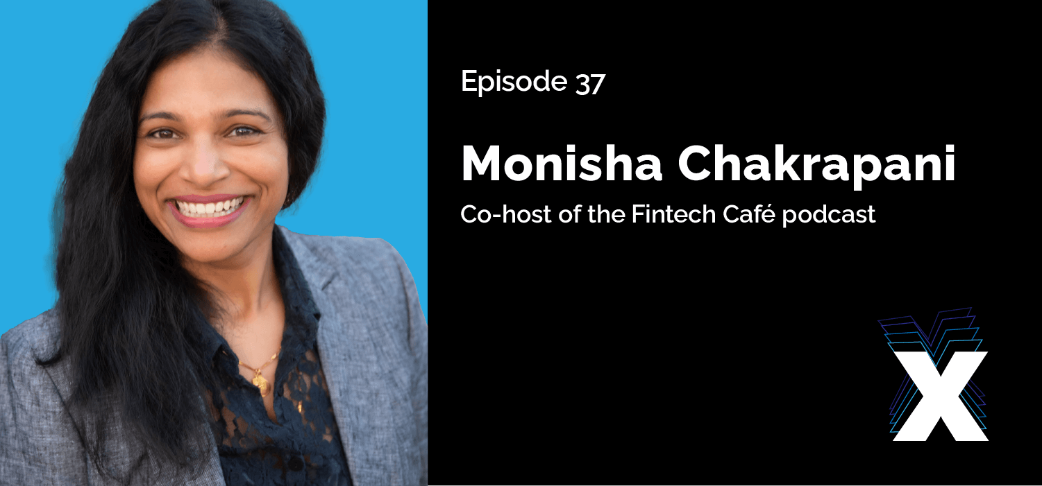 Episode 37 - Monisha Chakrapani - Co-host of the Fintech Cafe Podcast