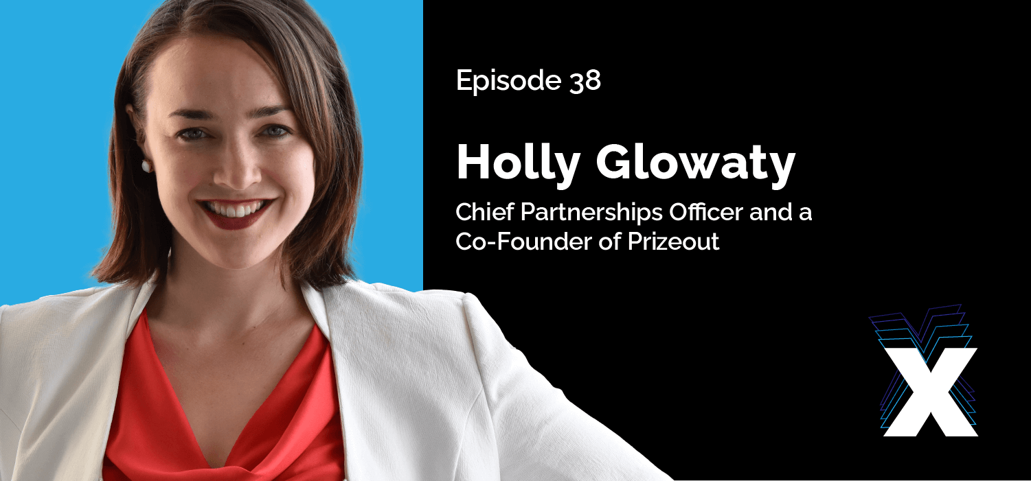 Episode 38 - Holly Glowaty - Chief Partnerships Officer and a Co-Founder of Prizeout