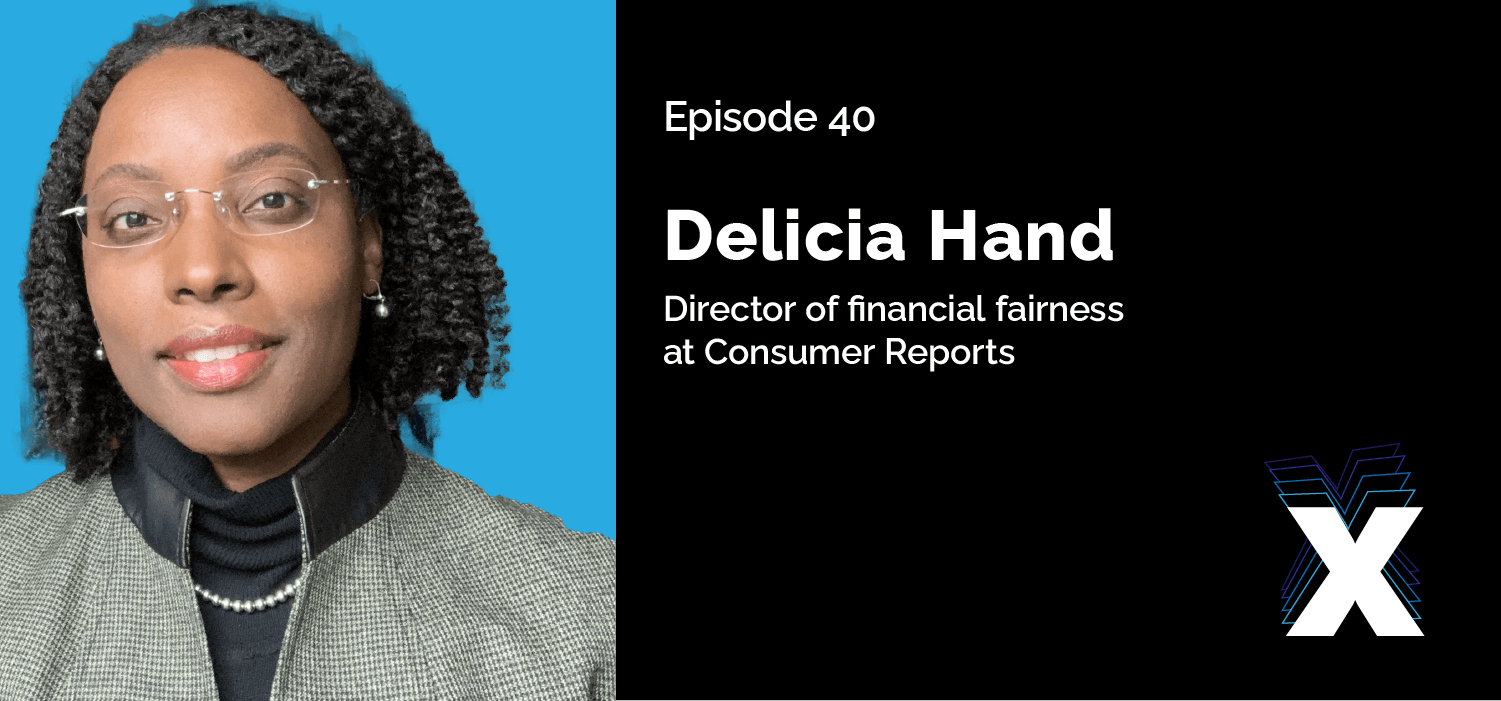 Episode 40 - Delicia Hand - Director of financial fairness at Consumer Reports