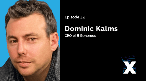 Episode 44: Dominic Kalms, CEO of B Generous