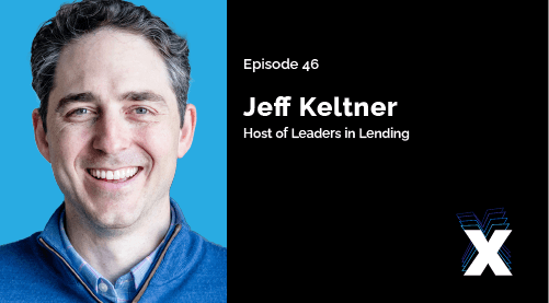 Episode 46 - Jeff Keltner - Host of Leaders in Lending
